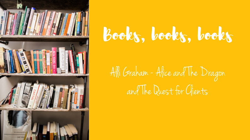 Book Review: Alli Graham – Alice and The Dragon and The Quest for Clients