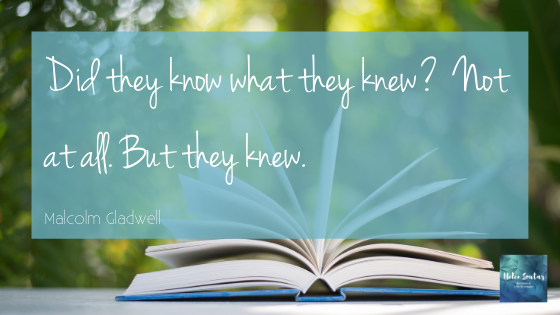 Quote 'Did they know what they knew? Not at all. But they knew' by Malcolm Gladwell