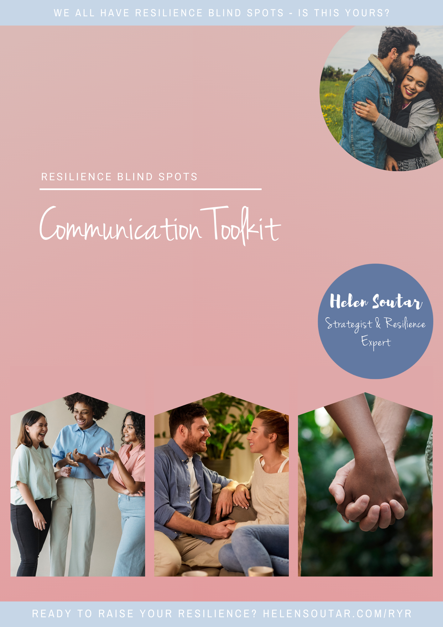 Front cover of the toolkit, says 'Resilience Blindspots' with 'Communication Toolkit' underneath. It has images of (i) a woman hugging a man as he kissed her on the temple, (ii) 3 women in workwear standing talking and laughing, (iii) a man and woman sitting on a couch facing each other, they are smiling at each and appear to be mid conversation and (iv) the clasped hands of two people stood side by side, on the hands and forearms are visible.